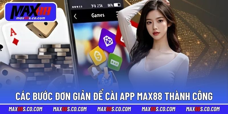 Các bước đơn giản để cài app MAX88 thành công