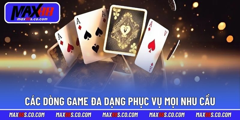 Các dòng game đa dạng phục vụ mọi nhu cầu