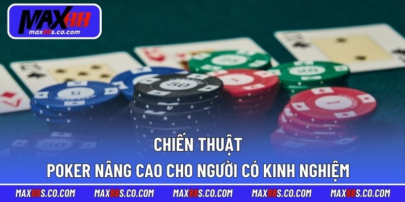 Chiến thuật Poker nâng cao cho người có kinh nghiệm