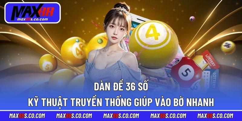 Dàn Đề 36 Số - Kỹ Thuật Truyền Thống Giúp Vào Bờ Nhanh