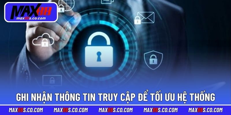 Ghi nhận thông tin truy cập để tối ưu hệ thống