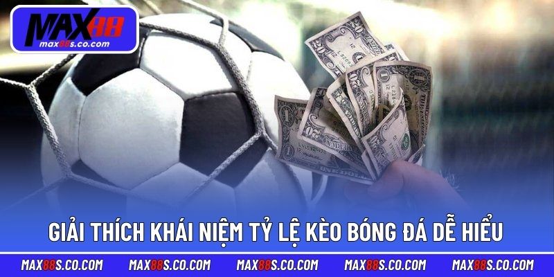 Giải thích khái niệm tỷ lệ kèo bóng đá dễ hiểu