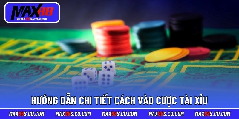 Hướng dẫn chi tiết cách vào cược tài xỉu