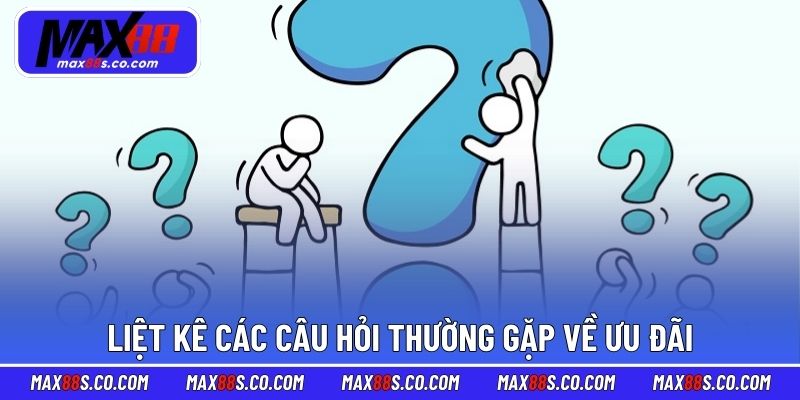 Liệt kê các câu hỏi thường gặp về ưu đãi