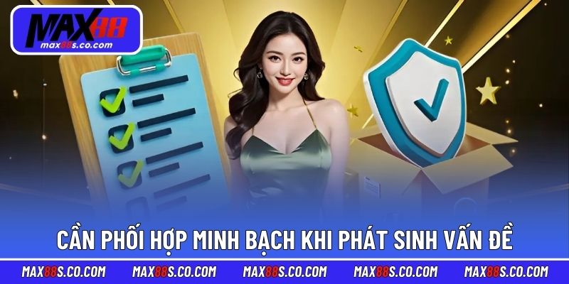 Người chơi cần phối hợp minh bạch khi phát sinh vấn đề