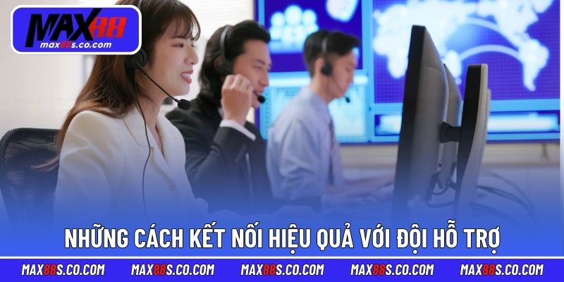 Những cách kết nối hiệu quả với đội hỗ trợ