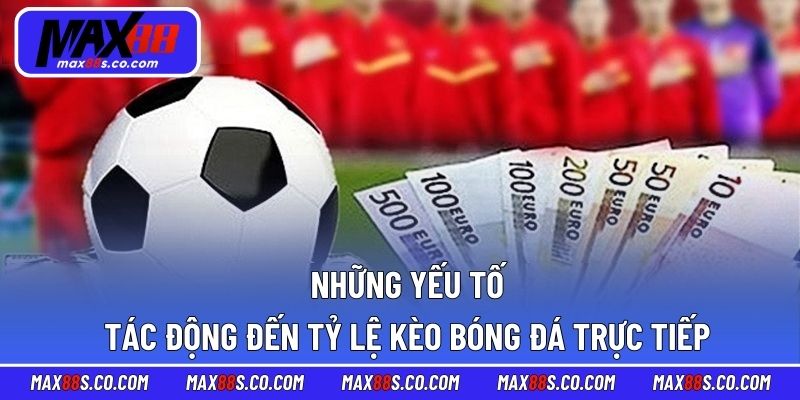 Những yếu tố tác động đến tỷ lệ kèo bóng đá trực tiếp