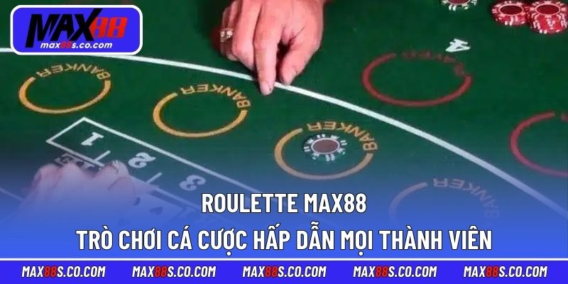 Roulette MAX88 - Trò Chơi Cá Cược Hấp Dẫn Mọi Thành Viên