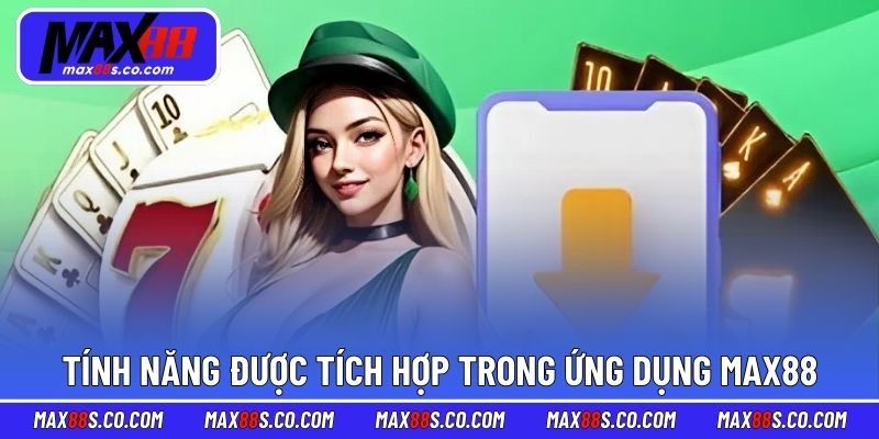 Tính năng được tích hợp trong ứng dụng MAX88