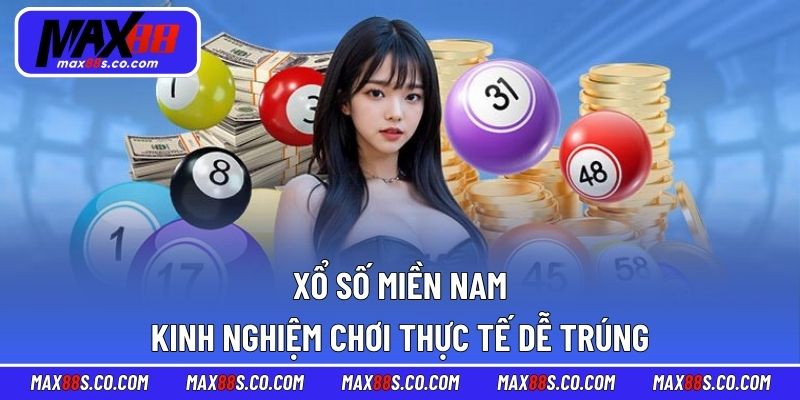 Xổ Số Miền Nam - Kinh Nghiệm Chơi Thực Tế Dễ Trúng